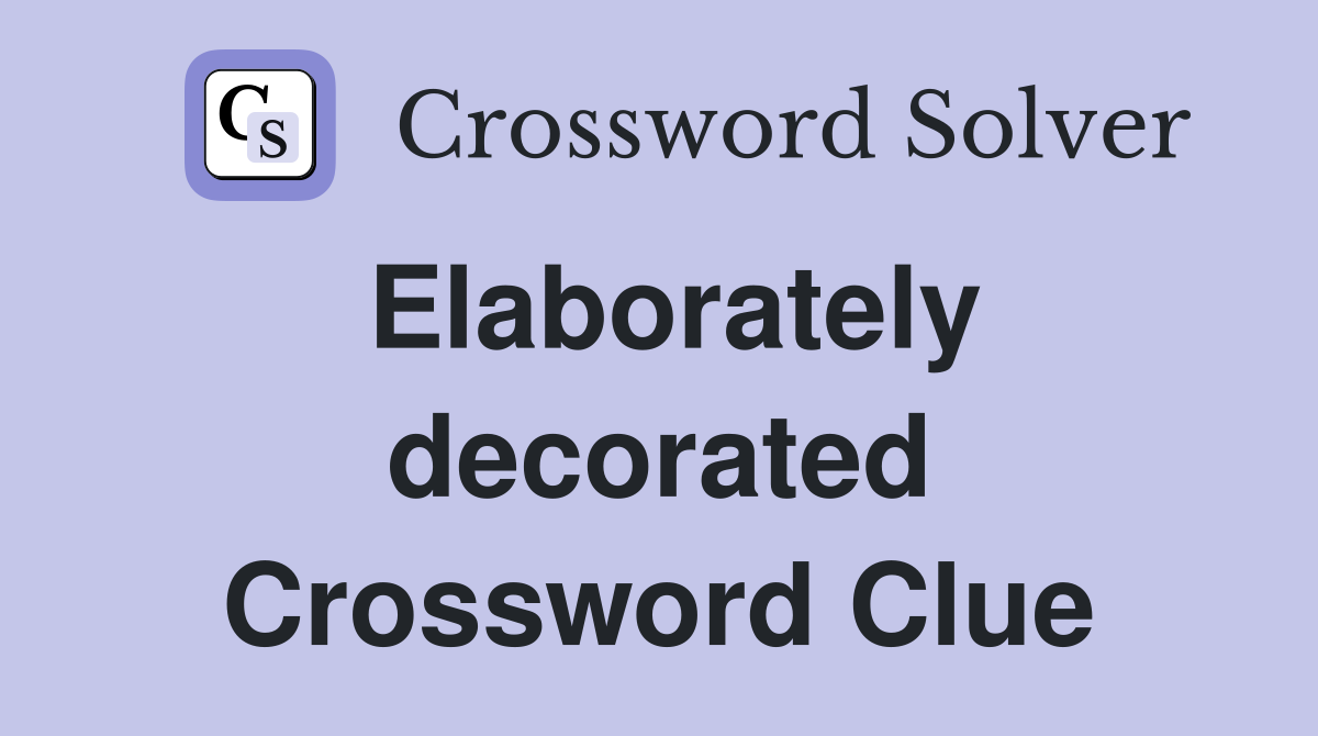 Elaborately decorated Crossword Clue Answers Crossword Solver